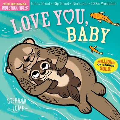 INDESTRUCTIBLES: LOVE YOU, BABY: CHEW PROOF  RIP PROOF  NONTOXIC  100% WASHABLE (BOOK FOR BABIES, NEWBORN BOOKS, SAFE TO CHEW