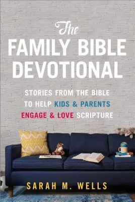 The Family Bible Devotional: Stories from the Bible to Help Kids and Parents Engage and Love Scripture (52 Weekly Devotions with