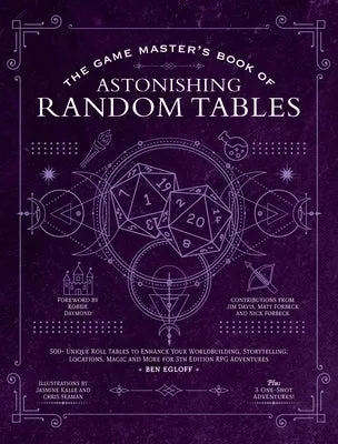 The Game Master's Book of Astonishing Random Tables: 300+ Unique Roll Tables to Enhance Your Worldbuilding, Storytelling, Locati